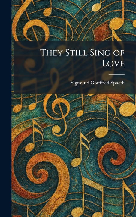 Knjiga They Still Sing of Love Sigmund Gottfried Spaeth