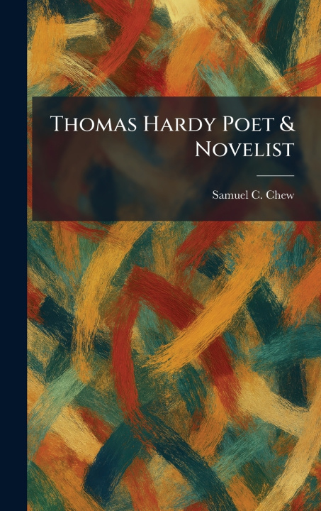 Kniha Thomas Hardy Poet & Novelist Samuel C. Chew