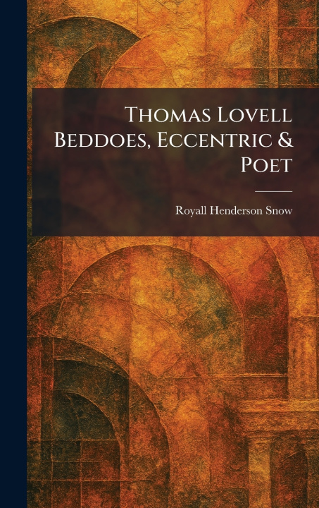 Kniha Thomas Lovell Beddoes, Eccentric & Poet Royall Henderson Snow