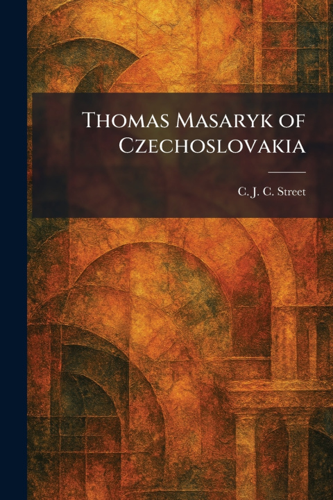 Kniha Thomas Masaryk of Czechoslovakia C. J. C. Street