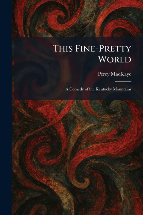 Kniha This Fine-Pretty World Percy MacKaye