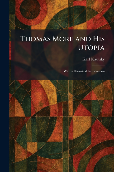 Kniha Thomas More and His Utopia Karl Kautsky