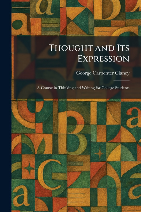 Kniha Thought and Its Expression George Carpenter Clancy