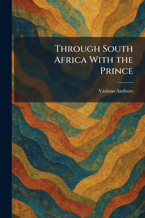 Kniha Through South Africa With the Prince LTD THE GILL PUBLISHING CO.