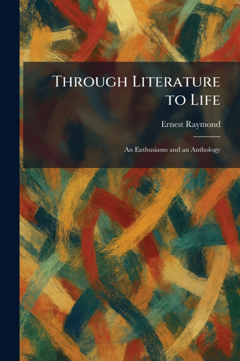 Knjiga Through Literature to Life Ernest Raymond