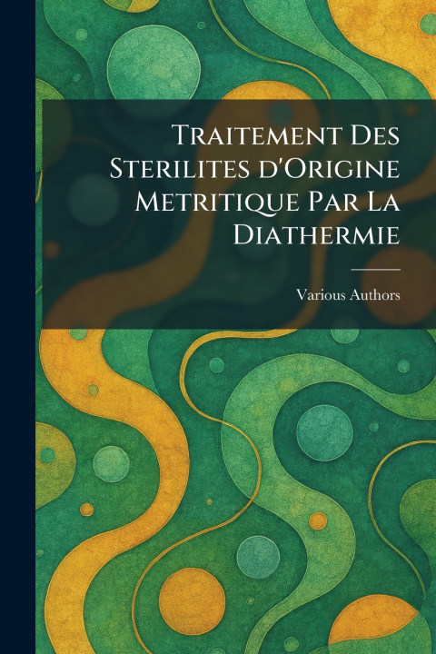 Kniha Traitement des sterilites d'origine metritique par la diathermie 