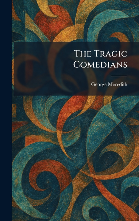 Kniha The Tragic Comedians George Meredith