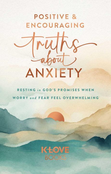 Kniha Positive and Encouraging Truths about Anxiety K LOVE