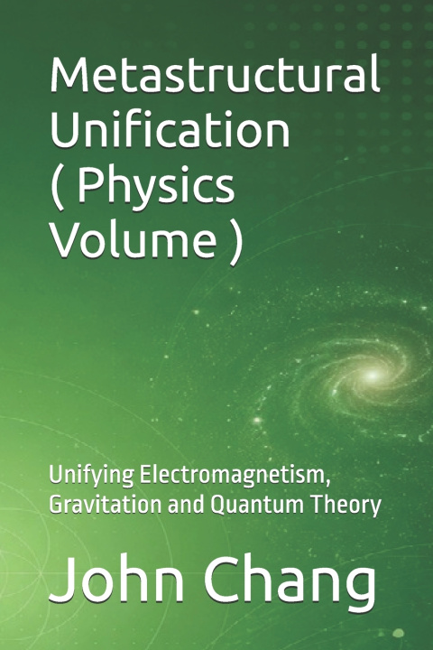 Kniha Metastructural Unification ( Physics Volume ) John Chang