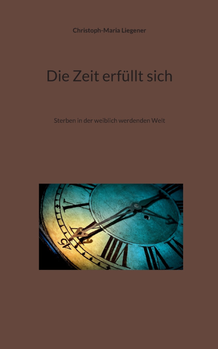Kniha Die Zeit erfüllt sich Christoph-Maria Liegener