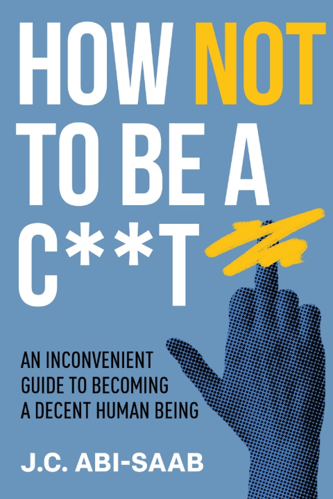 Knjiga How Not to Be a C**t J.C. Abi-Saab