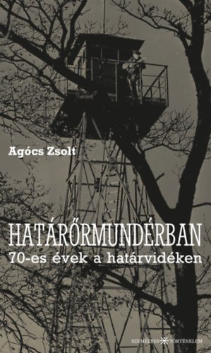 Könyv Határőrmundérban Agócs Zsolt