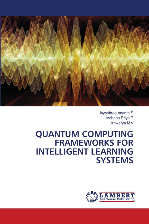 Könyv QUANTUM COMPUTING FRAMEWORKS FOR INTELLIGENT LEARNING SYSTEMS Jayashree Ananth S