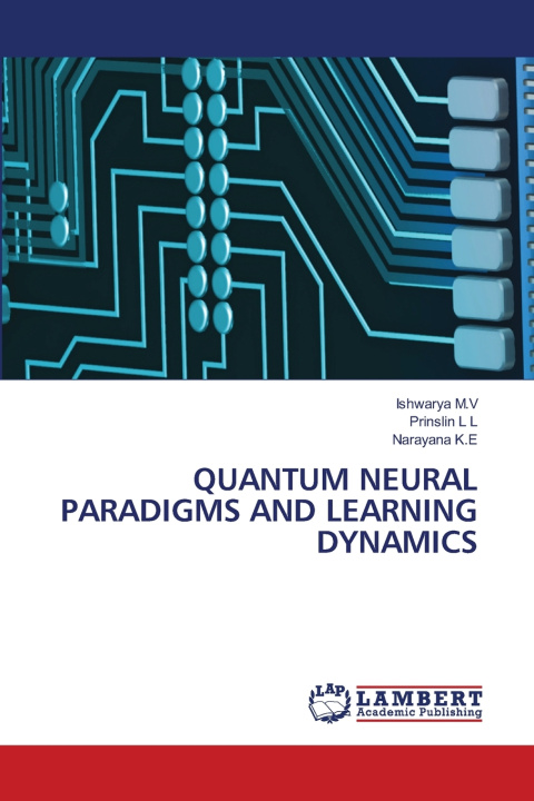 Kniha QUANTUM NEURAL PARADIGMS AND LEARNING DYNAMICS Ishwarya M.V
