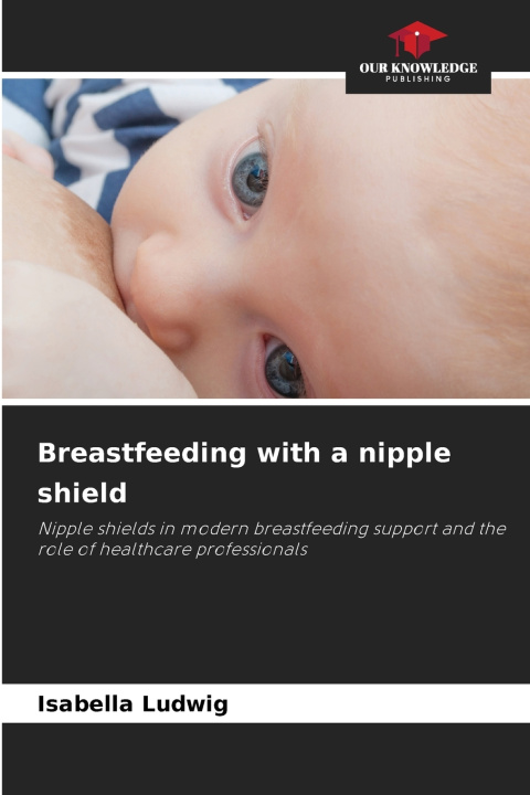 Könyv Breastfeeding with a nipple shield Isabella Ludwig
