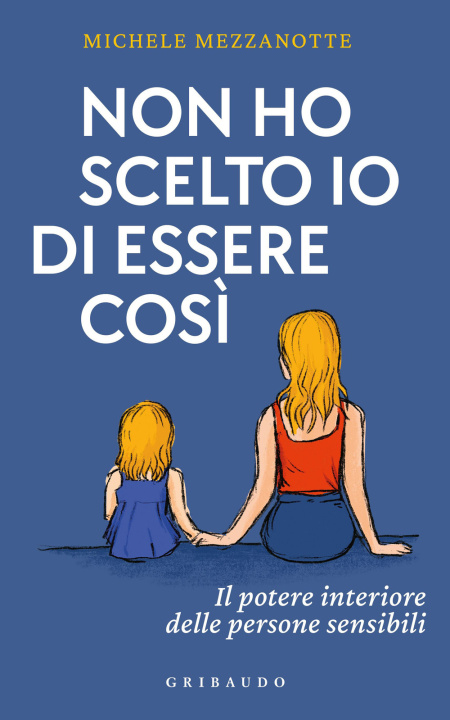 Kniha Non ho scelto io di essere così. Il potere interiore delle persone sensibili Michele Mezzanotte
