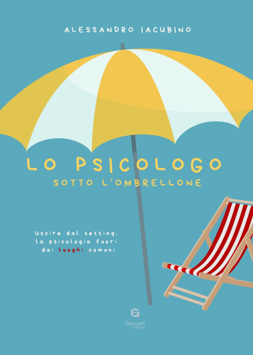Kniha psicologo sotto l'ombrellone. Uscire dal setting, la psicologia fuori dai luoghi comuni Alessandro Iacubino