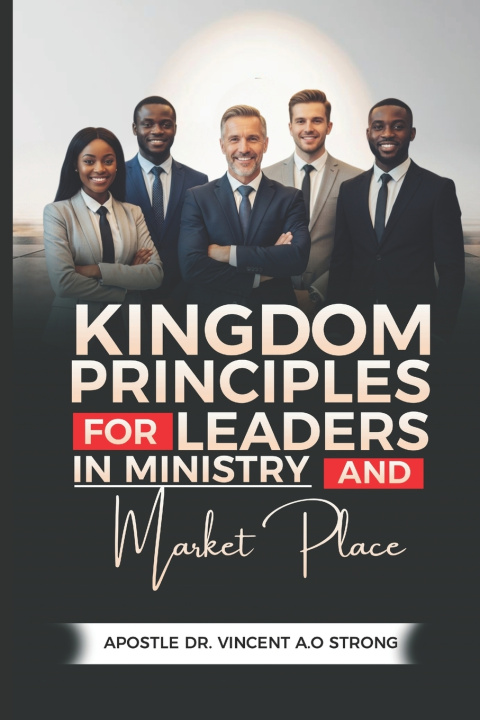 Kniha KINGDOM PRINCIPLES FOR LEADERS IN MINISTRY AND THE MARKETPLACE VINCENT STRONG
