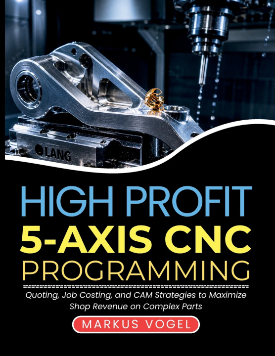 Kniha High Profit 5-Axis CNC Programming Markus Vogel