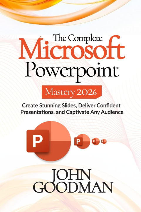 Kniha The Complete Microsoft Powerpoint Mastery 2026 John Goodman