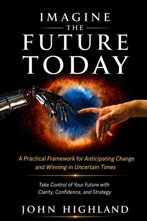 Knjiga IMAGINE THE FUTURE TODAY John Highland