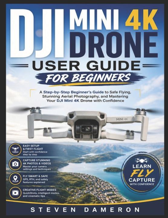 Kniha DJI MINI 4K DRONE USER GUIDE FOR BEGINNERS Steven Dameron