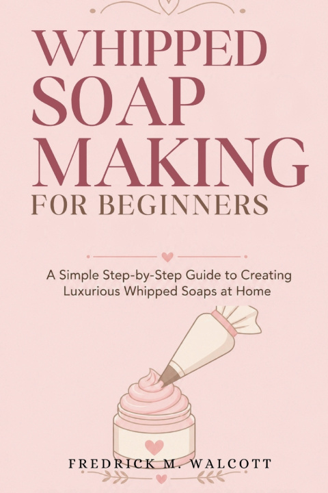 Kniha Whipped Soap Making for Beginners FREDRICK M. WALCOTT