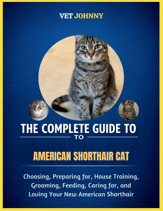 Knjiga THE COMPLETE GUIDE TO AMERICAN SHORTHAIR CAT VET JOHNNY