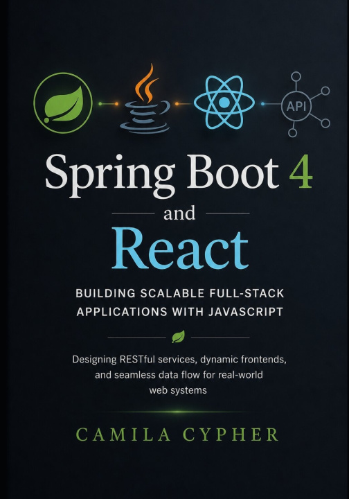Könyv Spring Boot 4 and React, Building Scalable Full-Stack Applications with JavaScript Camila Cypher