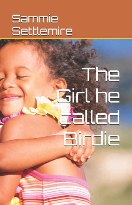 Kniha The Girl he called Birdie Sammie Settlemire