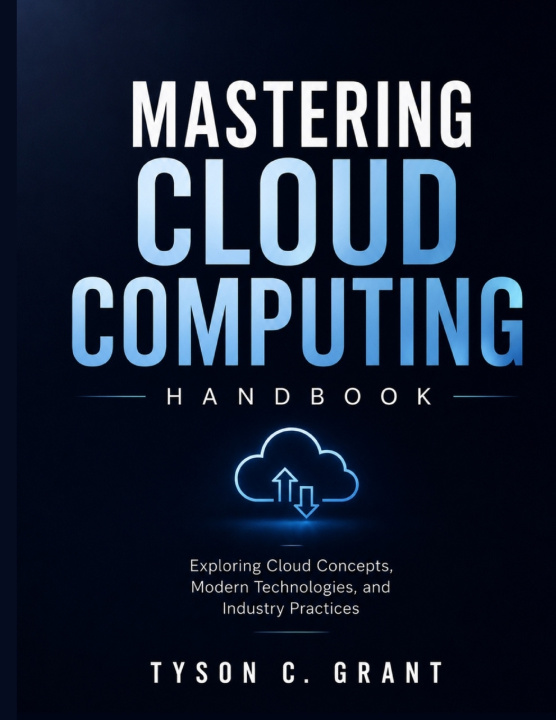 Könyv Mastering Cloud Computing Handbook TYSON C. GRANT