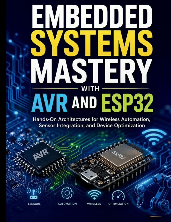 Knjiga Embedded Systems Mastery with AVR and ESP32 Timmy P. Hudson