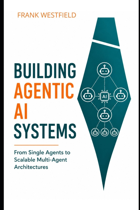 Kniha Building Agentic AI Systems Frank Westfield