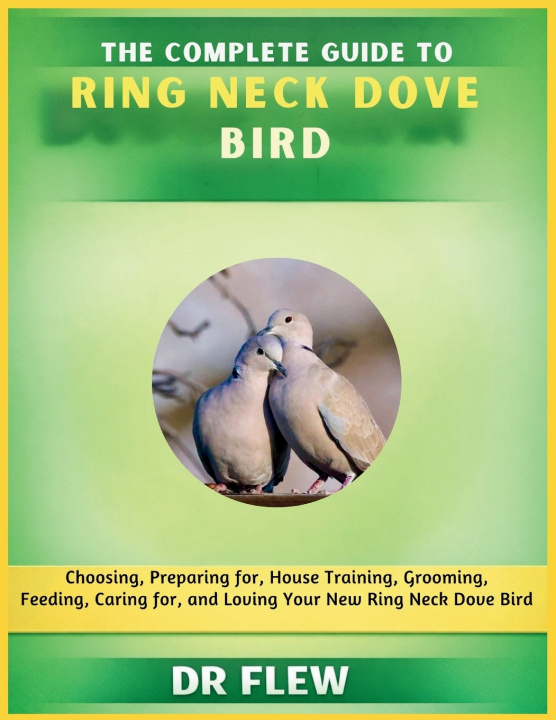 Knjiga THE COMPLETE GUIDE TO RING NECK DOVE BIRD DR FLEW