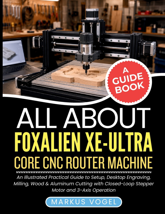 Kniha All About Foxalien XE-Ultra Core CNC Router Machine Markus Vogel
