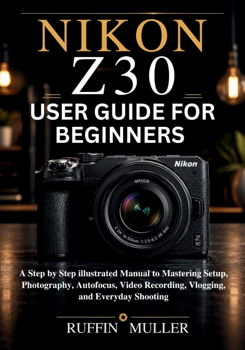 Kniha Nikon Z30 User Guide for Beginners RUFFIN MULLER