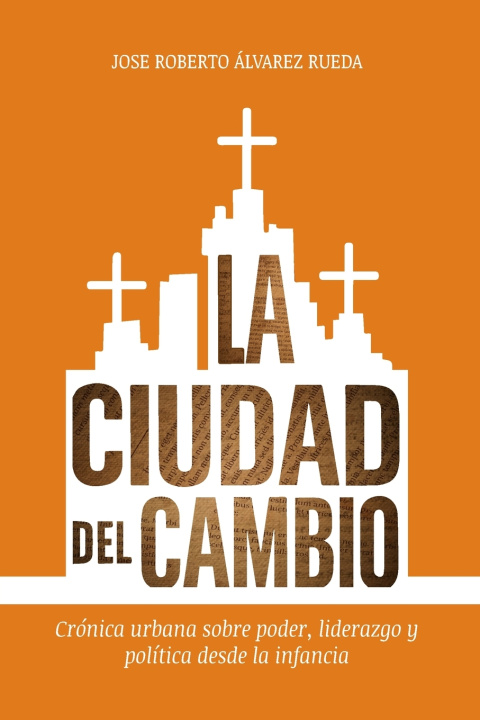Knjiga La Ciudad del Cambio JOSE ROBERTO ALVAREZ RUEDA