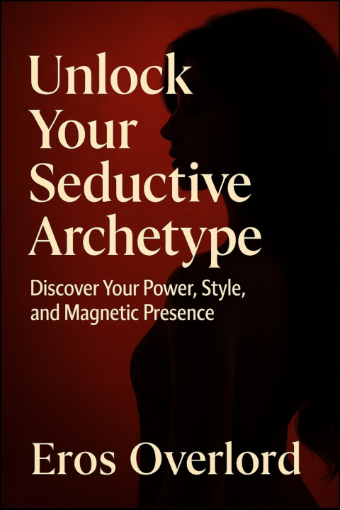 Knjiga Unlock Your Seductive Archetype Eros S Overlord