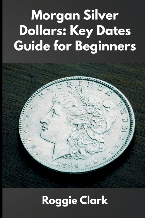 Kniha Morgan Silver Dollars Roggie Clark