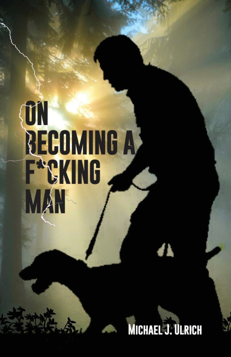 Kniha On Becoming a F*cking Man Michael J. Ulrich