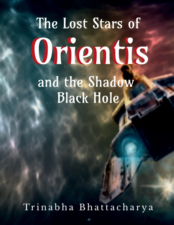 Kniha The Lost Stars of Orientis and the Shadow Black Hole Trinabha Bhattacharya
