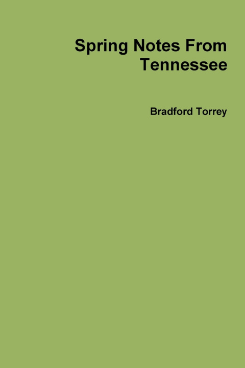 Kniha Spring Notes From Tennessee Bradford Torrey