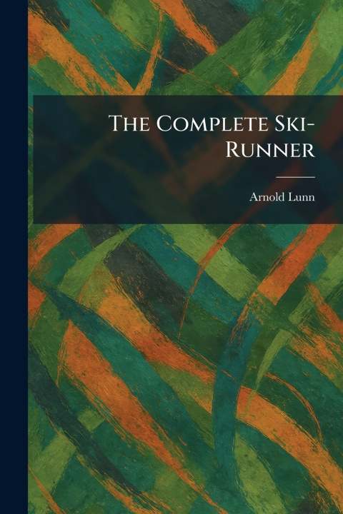 Kniha The Complete Ski-Runner Arnold Lunn