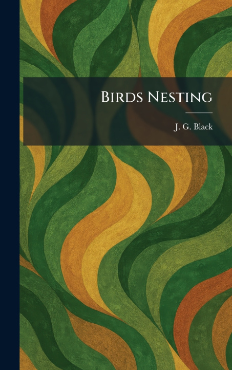 Kniha Birds Nesting J. G. Black