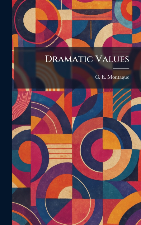 Kniha Dramatic Values C. E. Montague