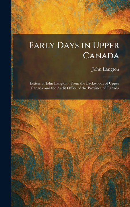 Libro Early Days in Upper Canada John Langton