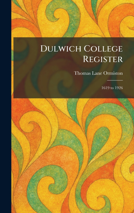 Kniha Dulwich College Register Thomas Lane Ormiston