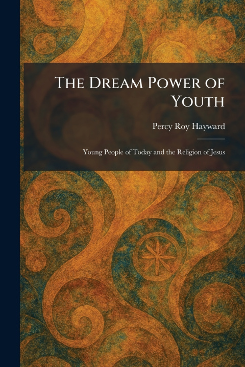 Kniha The Dream Power of Youth Percy Roy Hayward