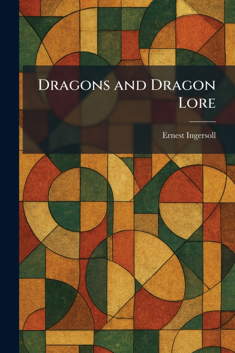 Kniha Dragons and Dragon Lore Ernest Ingersoll