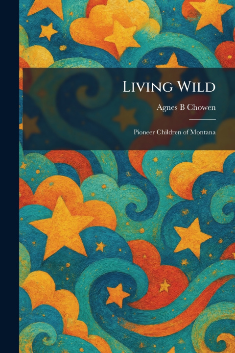 Kniha Living Wild Agnes B Chowen